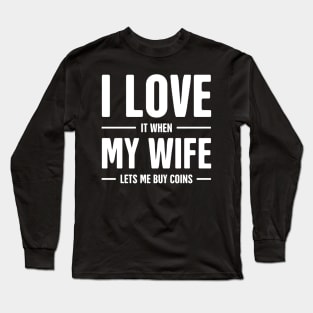 I Love My Wife | Funny Coin Collecting Numismatics Long Sleeve T-Shirt